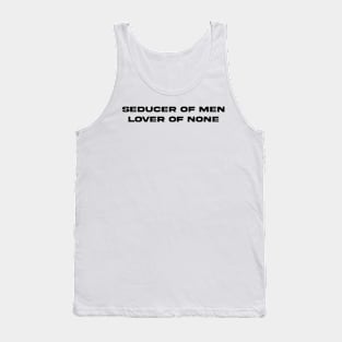 seducer of men, lover of none. Tank Top